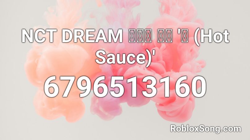 NCT DREAM 엔시티 드림 '맛 (Hot Sauce)' Roblox ID