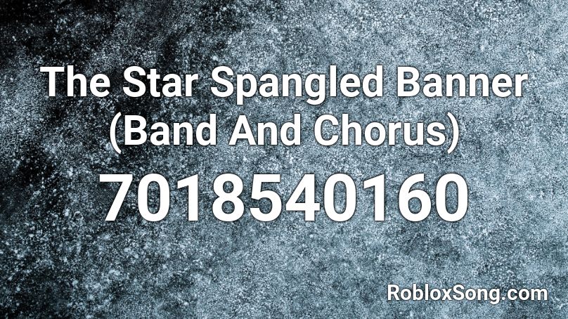 The Star Spangled Banner (Band And Chorus) Roblox ID