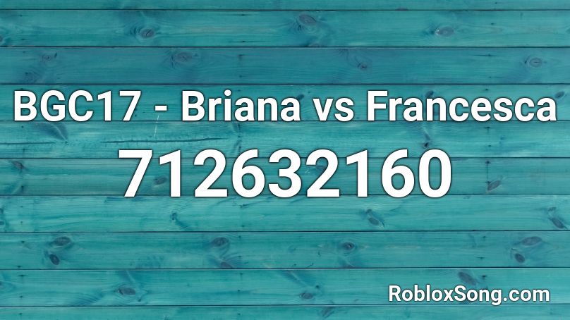 BGC17 - Briana vs Francesca Roblox ID