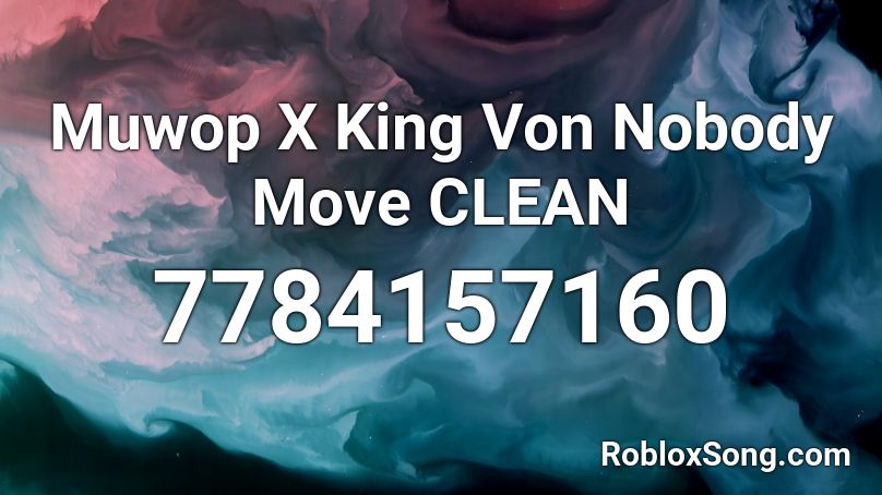 Muwop X King Von Nobody Move CLEAN Roblox ID