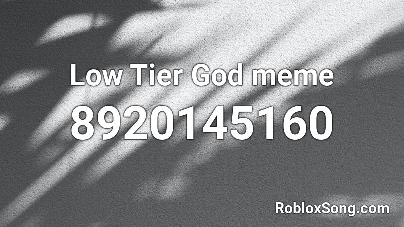 Low Tier God meme Roblox ID