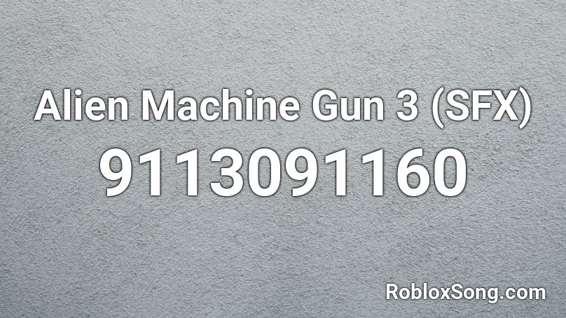 Alien Machine Gun 3 (SFX) Roblox ID