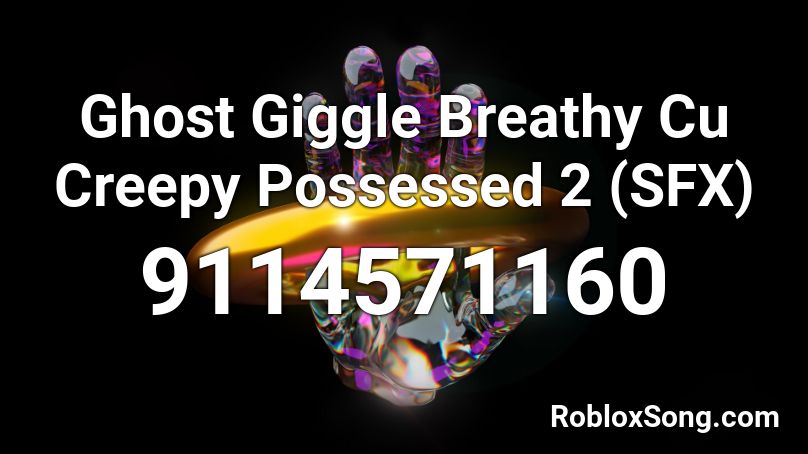 Ghost Giggle Breathy Cu Creepy Possessed 2 (SFX) Roblox ID