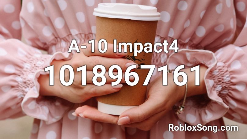 A-10 Impact4 Roblox ID
