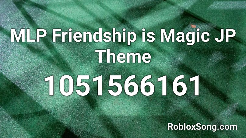 MLP Friendship is Magic JP Theme Roblox ID