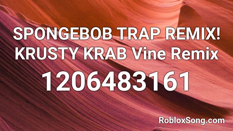 Spongebob Trap Remix Krusty Krab Vine Remix Roblox Id Roblox Music Codes - spongebob song remix roblox song id