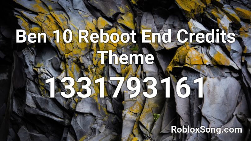 Ben 10 Reboot End Credits Theme Roblox ID