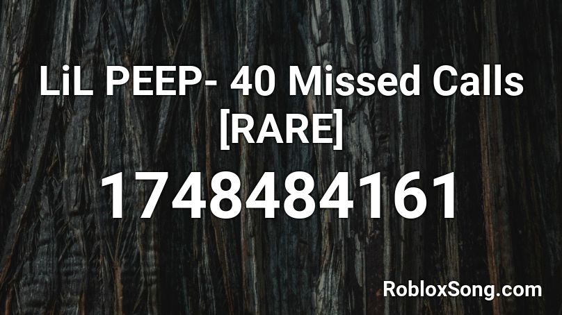 LiL PEEP- 40 Missed Calls [RARE] Roblox ID