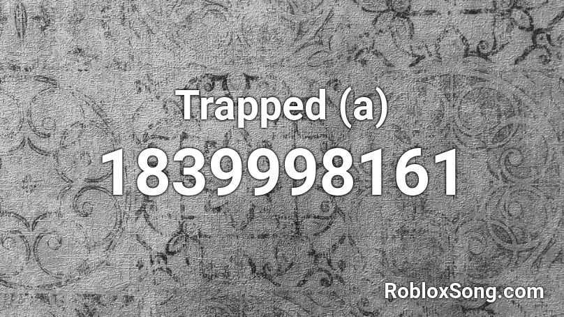 Trapped (a) Roblox ID