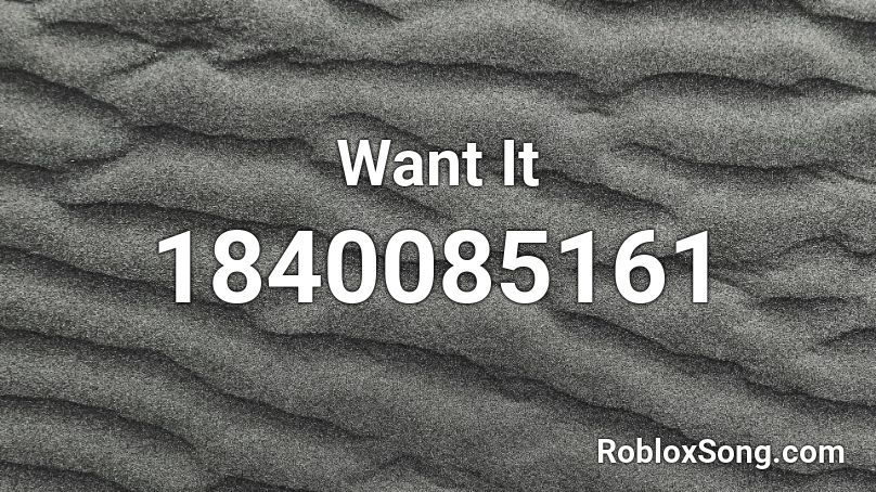 Want It Roblox ID