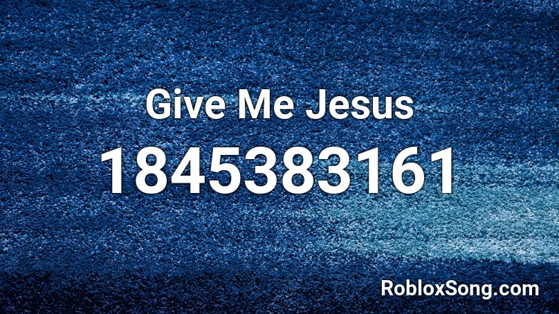 Give Me Jesus Roblox ID