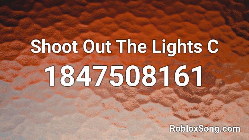 Shoot Out The Lights C Roblox ID
