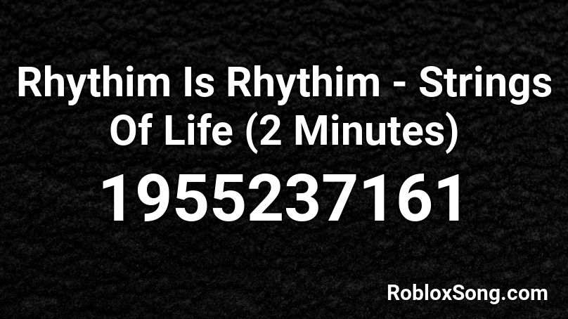 Rhythim Is Rhythim - Strings Of Life (2 Minutes) Roblox ID