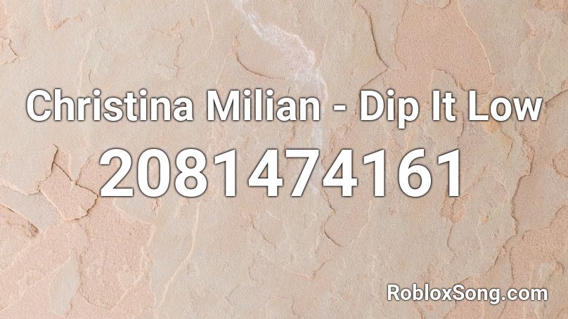 Christina Milian - Dip It Low Roblox ID