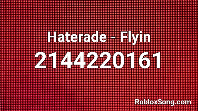 Haterade - Flyin Roblox ID