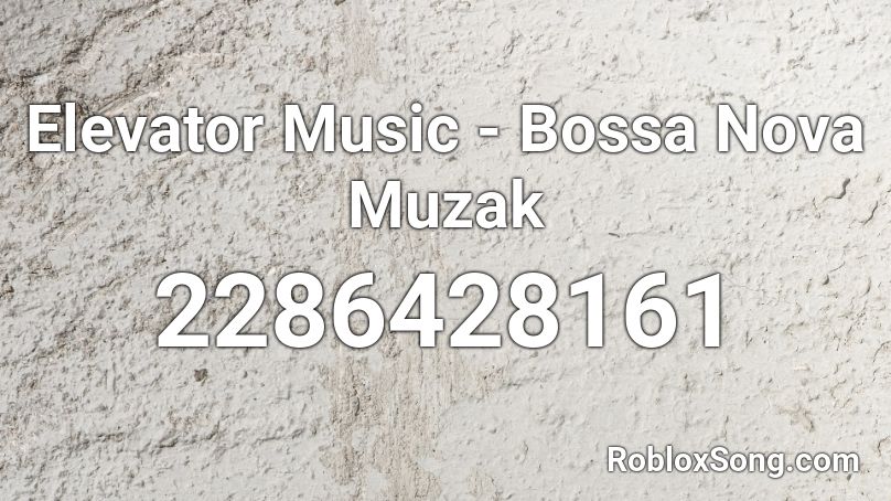 Elevator Music - Bossa Nova Muzak Roblox ID