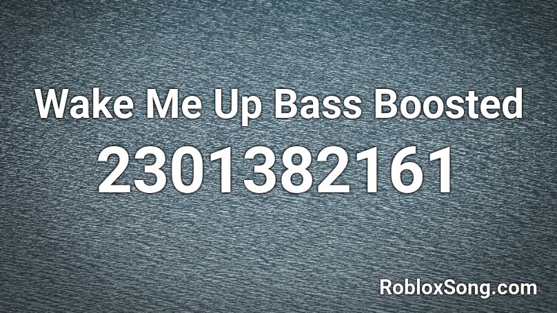 Wake Me Up Bass Boosted Roblox ID