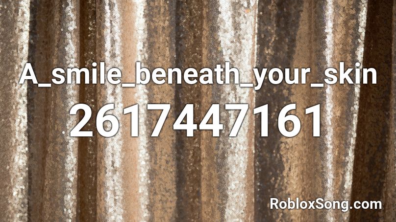 A_smile_beneath_your_skin Roblox ID