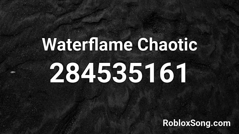 Waterflame Chaotic Roblox ID
