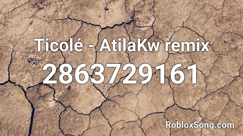 Ticolé - AtilaKw remix  Roblox ID