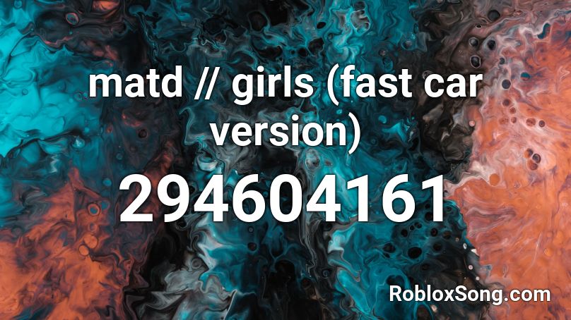 Matd Girls Fast Car Version Roblox Id Roblox Music Codes - fast car roblox id