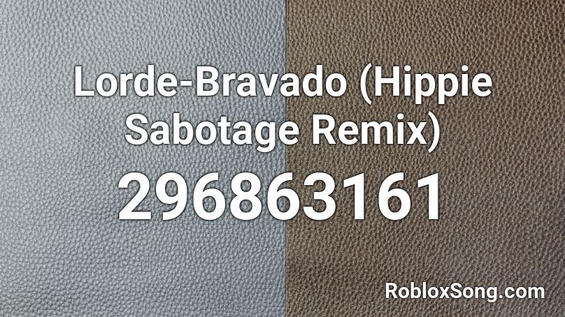 Lorde-Bravado (Hippie Sabotage Remix) Roblox ID