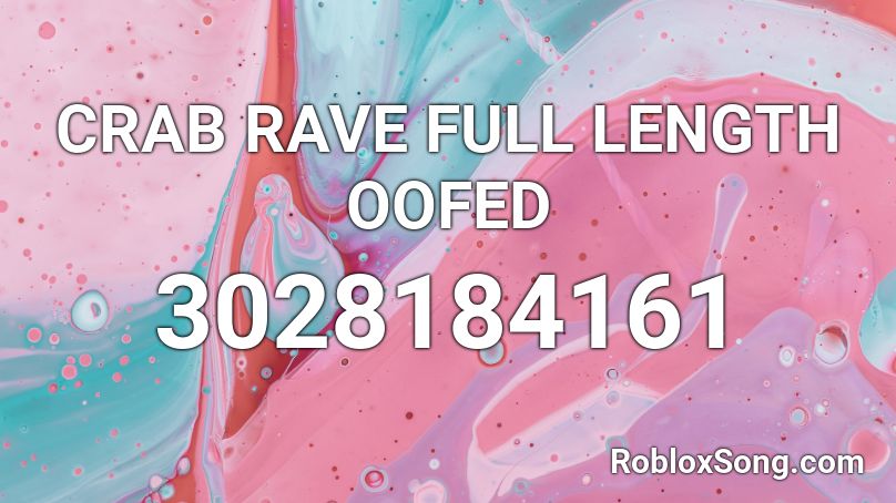 CRAB RAVE FULL LENGTH OOFED Roblox ID