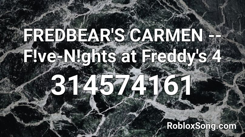 FREDBEAR'S CARMEN -- F!ve-N!ghts at Freddy's 4 Roblox ID