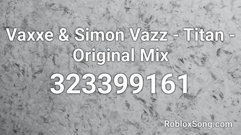 Vaxxe & Simon Vazz - Titan - Original Mix Roblox ID