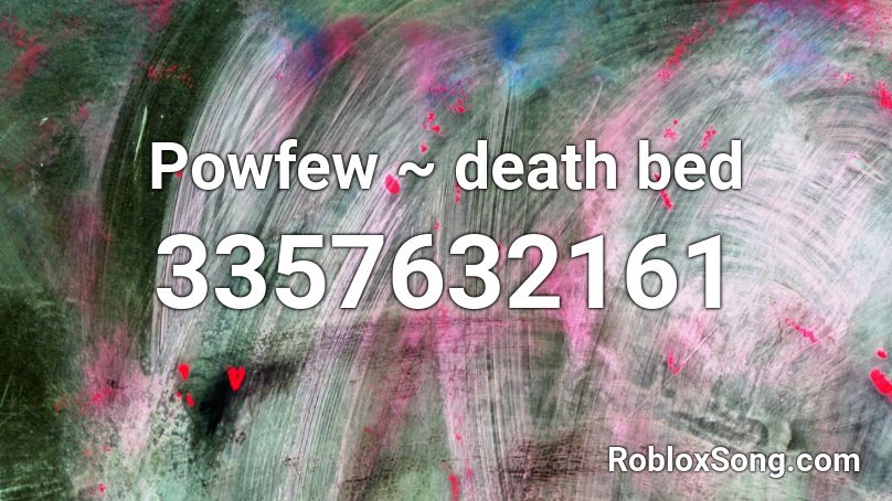 Powfew Death Bed Roblox Id Roblox Music Codes - roblox sad death