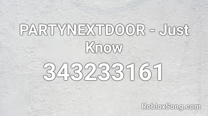 PARTYNEXTDOOR - Just Know Roblox ID