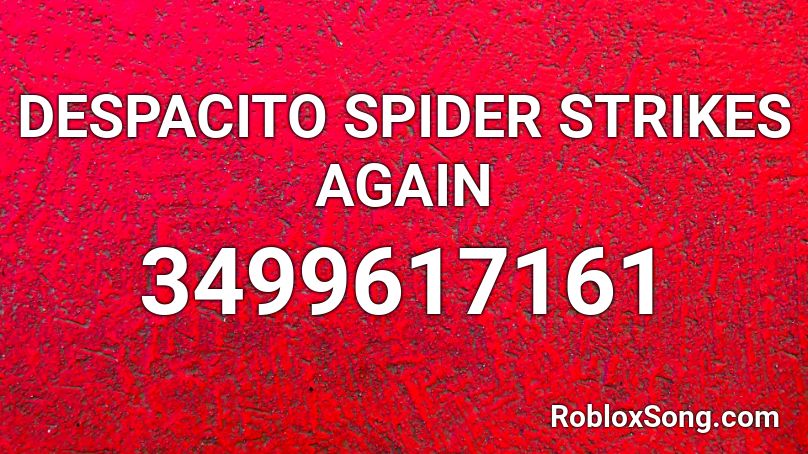 DESPACITO SPIDER STRIKES AGAIN Roblox ID
