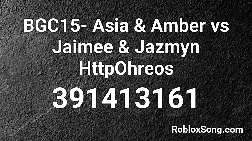 BGC15- Asia & Amber vs Jaimee & Jazmyn HttpOhreos Roblox ID