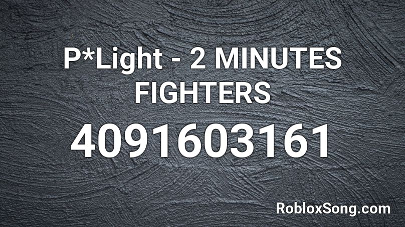 P*Light - 2 MINUTES FIGHTERS Roblox ID