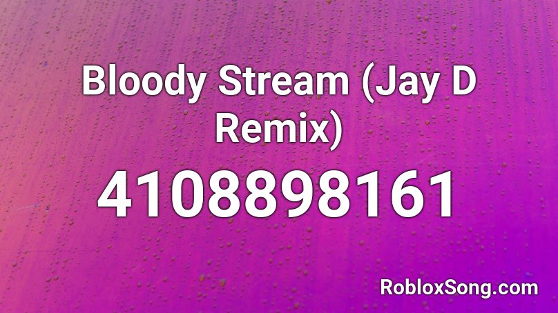 stream bloody remix roblox song jay codes remember rating button updated please