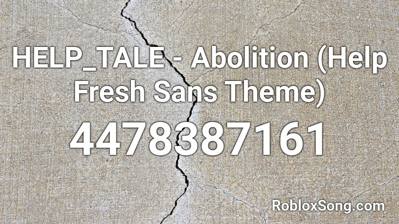 HELP_TALE - Abolition (Help Fresh Sans Theme) Roblox ID
