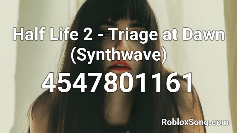 Half Life 2 - Triage at Dawn (Synthwave) Roblox ID