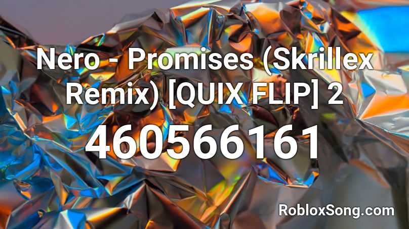 Nero - Promises (Skrillex Remix) [QUIX FLIP] 2 Roblox ID