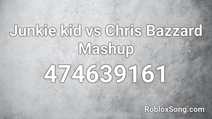Junkie kid vs Chris Bazzard Mashup Roblox ID