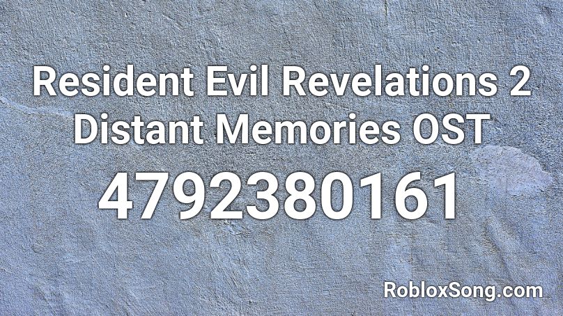 Resident Evil Revelations 2 Distant Memories OST Roblox ID