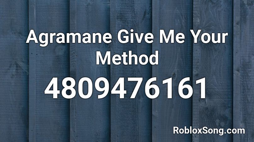 Agramane Give Me Your Method Roblox ID