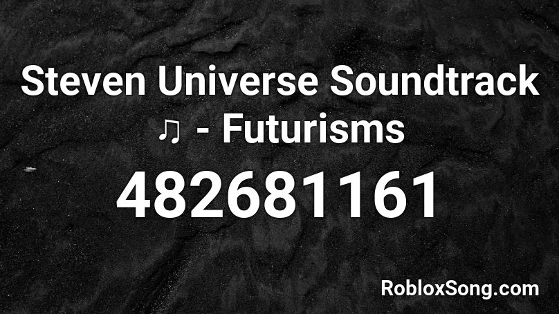 Steven Universe Soundtrack ♫ - Futurisms Roblox ID