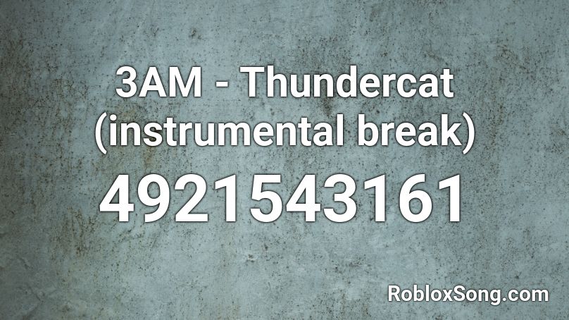 3AM - Thundercat (instrumental break) Roblox ID
