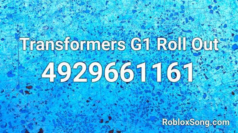 Transformers G1 Roll Out Roblox Id Roblox Music Codes - roblox transformers song id