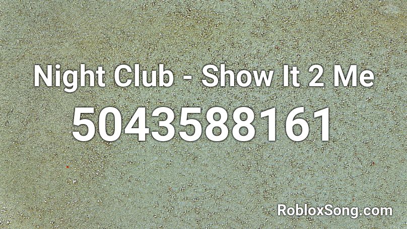 Night Club - Show It 2 Me Roblox ID