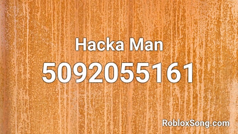 Hacka Man Roblox ID