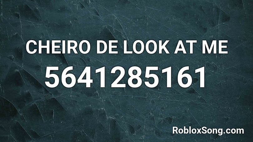 CHEIRO DE LOOK AT ME Roblox ID