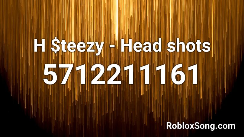 H $teezy - Head shots Roblox ID