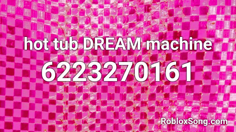 hot tub DREAM machine Roblox ID