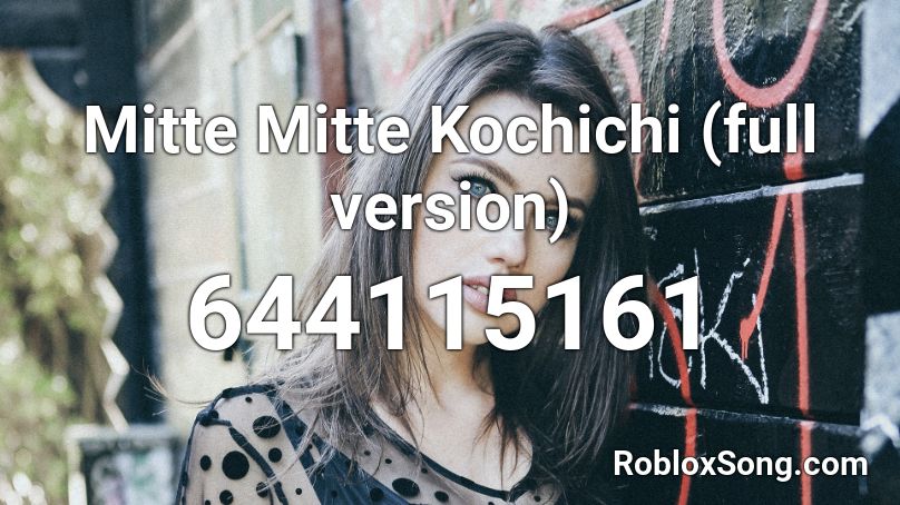 Mitte Mitte Kochichi (full version) Roblox ID